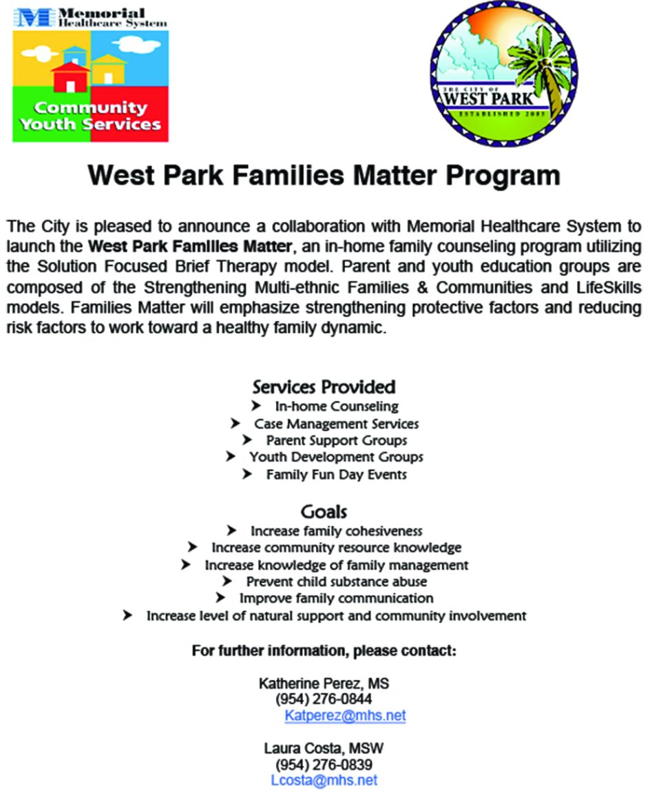 Services Provided In-home Counseling Case Management Services Parent Support Groups Youth Development Groups Family Fun Day Events Goals Increase family cohesiveness Increase community resource knowledge Increase knowledge of family management Prevent child substance abuse Improve family communication Increase level of natural support and community involvement For further information, please contact: Katherine Perez, MS (954) 276-0844 Katperez@mhs.net Laura Costa, MSW (954) 276-0839 Lcosta@mhs.net