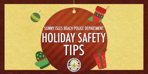 Holiday Safety Tips from the Sunny Isles Beach Police Department